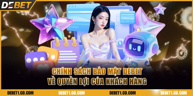 Chính sách bảo mật DEBET quy định về quyền lợi của khách hàng