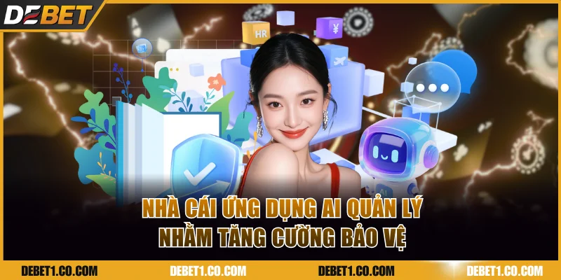 Nhà cái ứng dụng AI quản lý nhằm tăng cường bảo vệ
